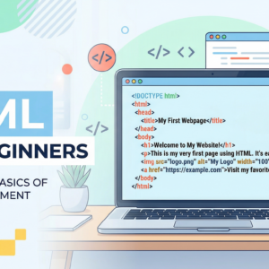 HTML for Beginners: Build Your First Web Pages
